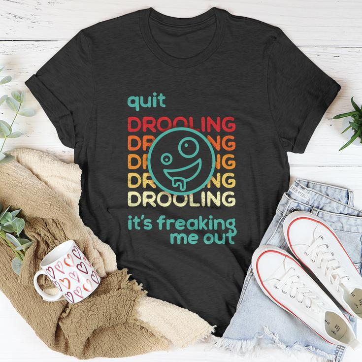 Quit Drooling Its Freaking Me Out Unisex T-Shirt Unique Gifts