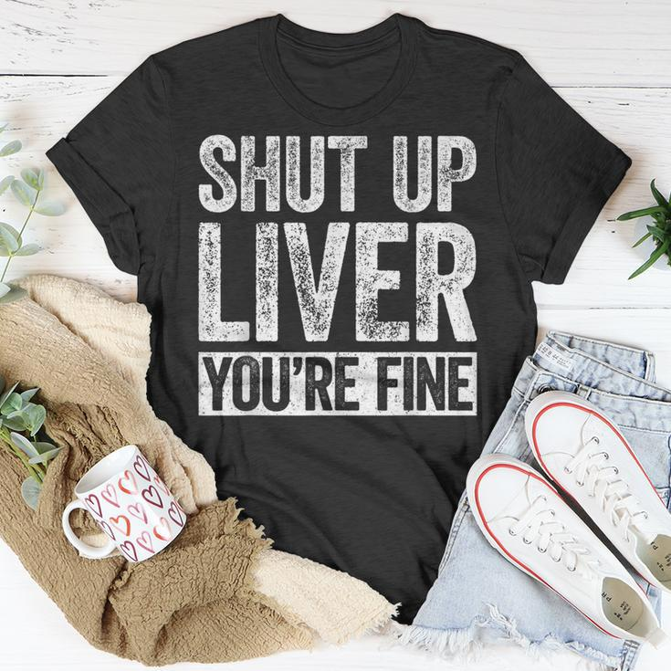 Shut Up Liver Youre Fine Drinking Unisex T-Shirt Unique Gifts