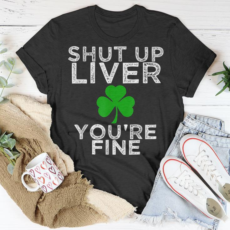 St Patricks Day Drinking Shut Up Liver Youre Fine Shirt Unisex T-Shirt Unique Gifts