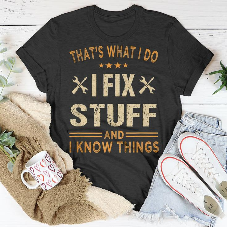 Thats What I Do I Fix Stuff And I Know Things Fathers Day Unisex T-Shirt Unique Gifts