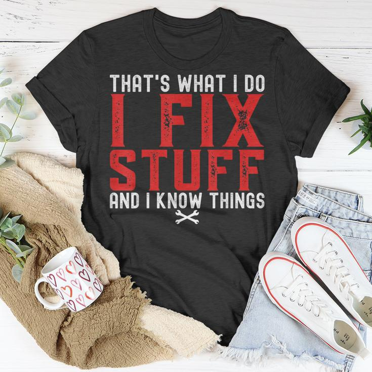 Thats What I Do I Fix Stuff And I Know Things Humor Saying Unisex T-Shirt Unique Gifts