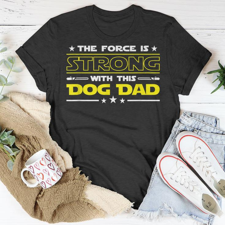 The Force Is Strong With This Dog Dad Funny Fathers Day Gift Unisex T-Shirt Unique Gifts