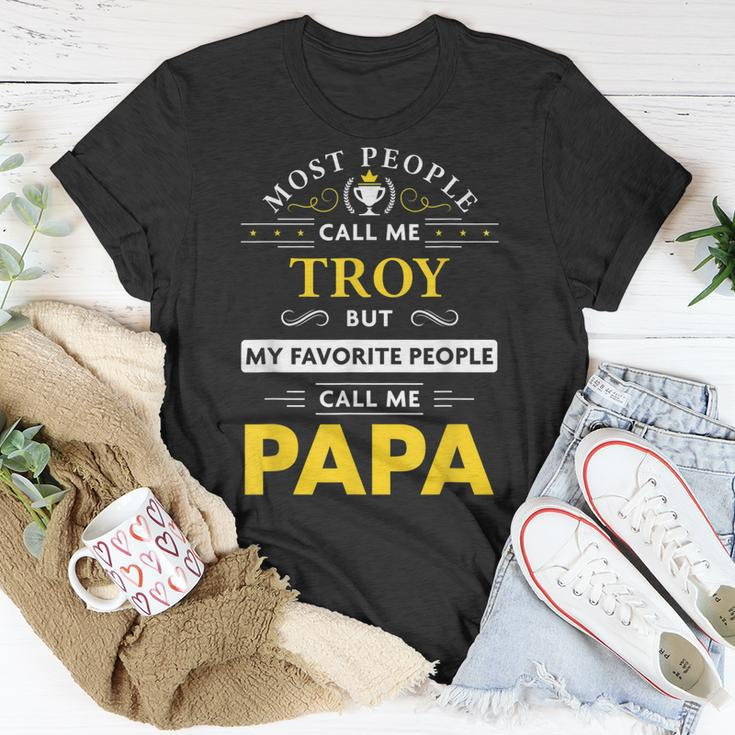 Troy Name Gift My Favorite People Call Me Papa Gift For Mens Unisex T-Shirt Funny Gifts