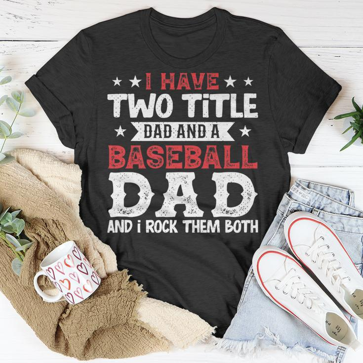 Mens I Have Two Title Dad And A Baseball Dad And I Rock Them Both T-Shirt Funny Gifts