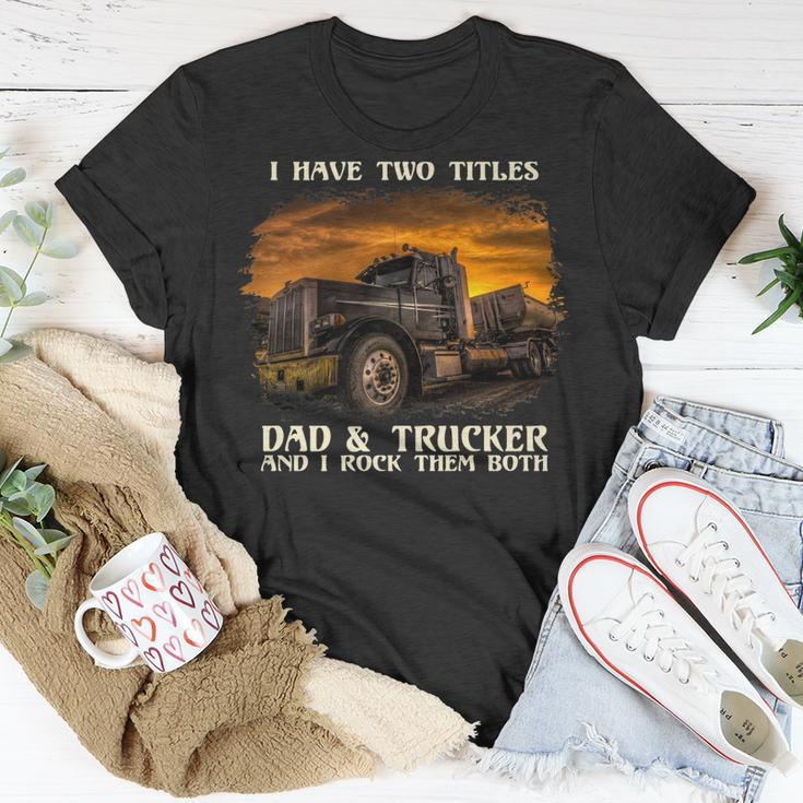 Mens I Have Two Titles Dad & Trucker I Rock Them Both Fathers Day T-Shirt Funny Gifts