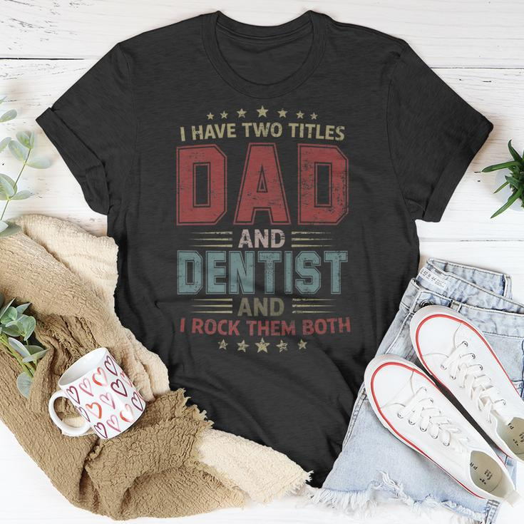 I Have Two Titles Dad And Dentist Outfit Fathers Day Fun T-Shirt Funny Gifts