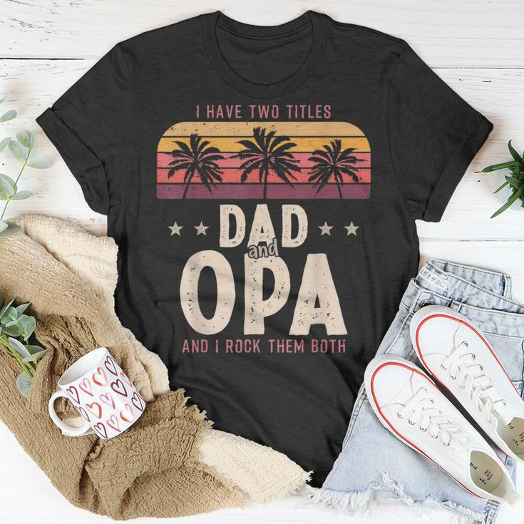 I Have Two Titles Dad And Opa Men Retro Decor Grandpa V6 T-Shirt Funny Gifts