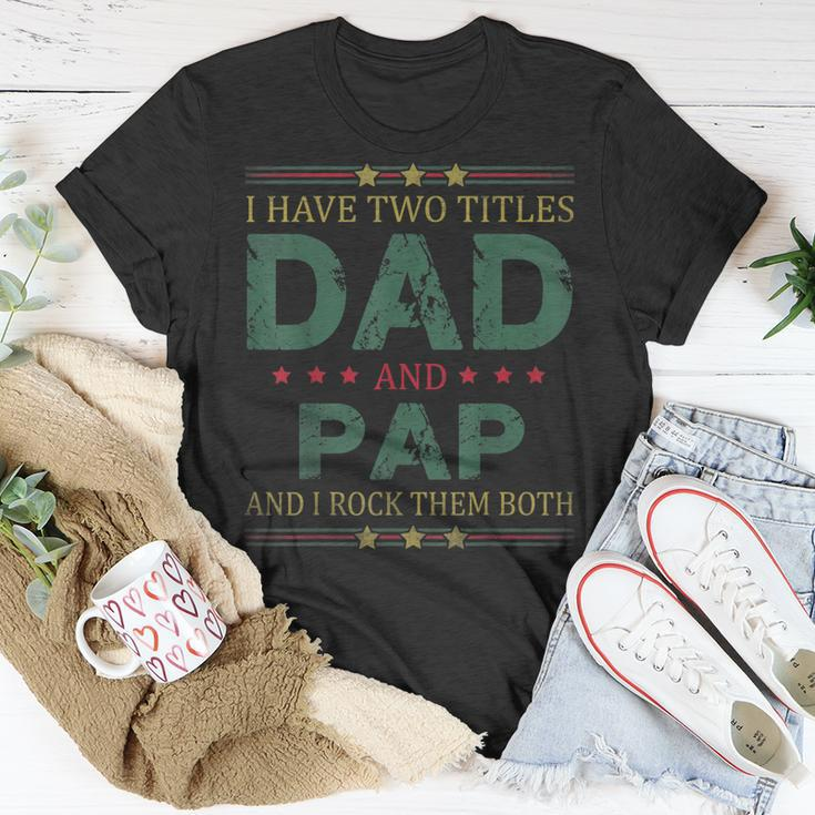 Mens I Have Two Titles Dad And Pap Fathers Day For Dad T-Shirt Funny Gifts