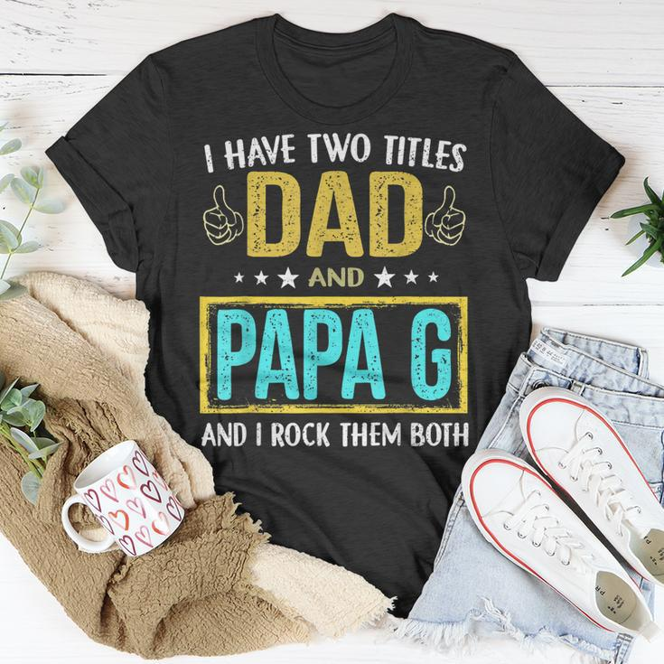 I Have Two Titles Dad And Papa G For Father T-Shirt Funny Gifts