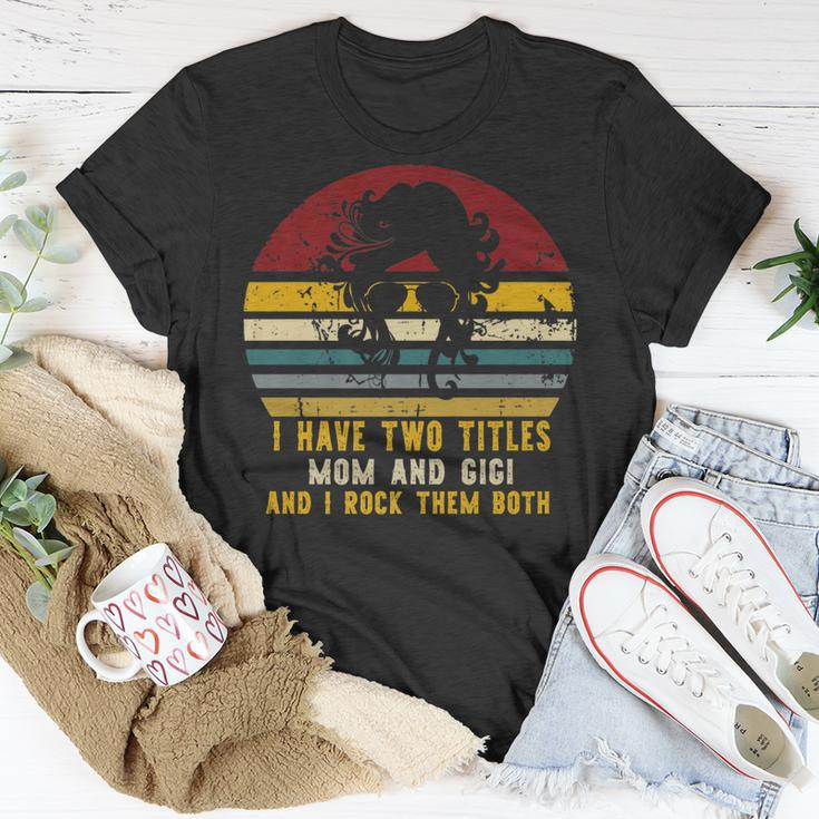 I Have Two Titles Mom And Gigi And I Rock Them Both Rad Mom T-Shirt Funny Gifts