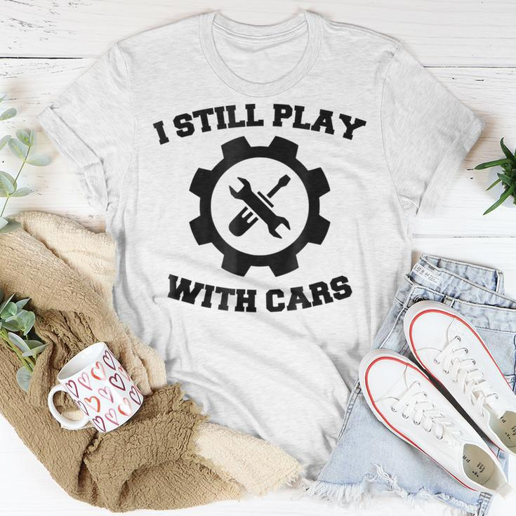 Engineer Mechanic Still Play With Cars Funny Car Unisex T-Shirt Unique Gifts