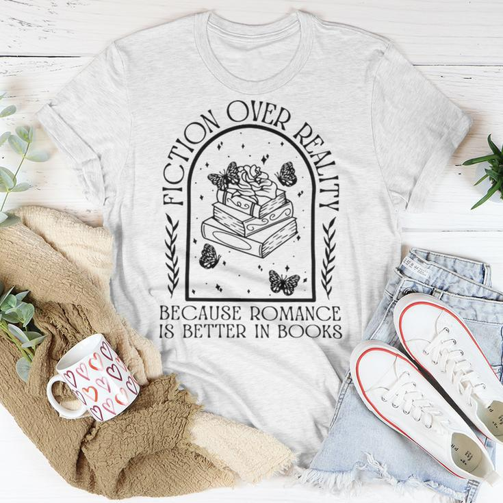 Fiction Over Reality Because Romance Is Better In Books Unisex T-Shirt Unique Gifts
