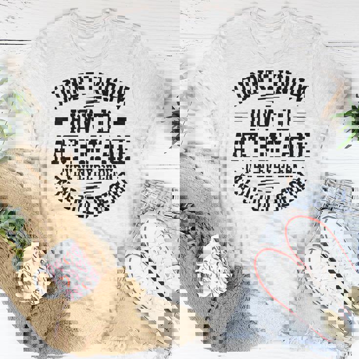 funny-old-people-sayings-i-dont-know-how-to-act-my-age-unisex-t-shirt