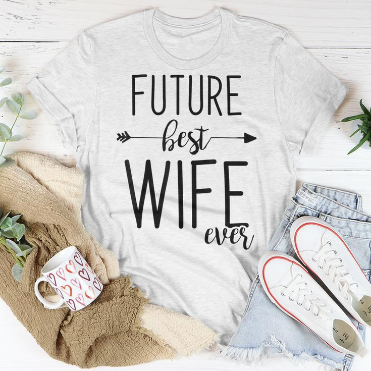 Future Best Wife Ever | Wife To Be Fiancee Unisex T-Shirt Funny Gifts