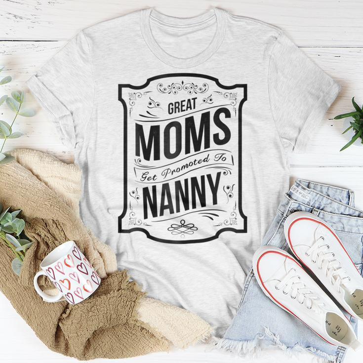 Great Moms Get Promoted To NannyGrandma Gift Gift For Womens Unisex T-Shirt Unique Gifts