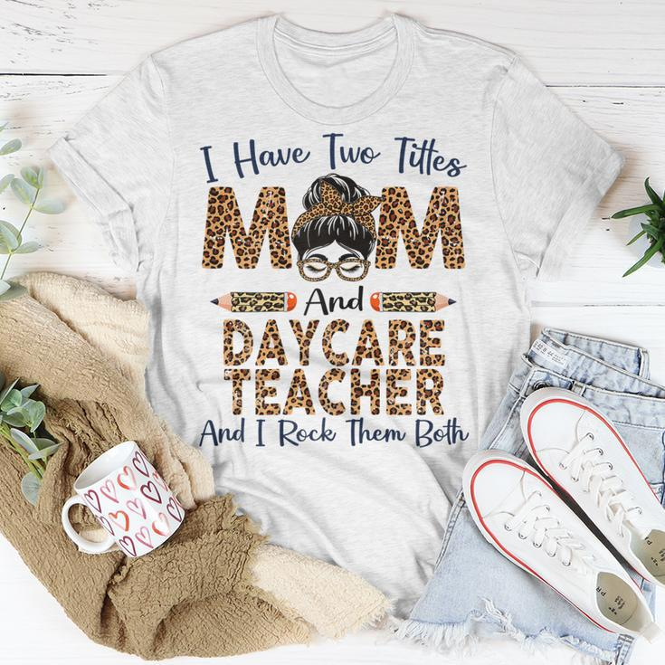 I Have Two Titles Mom & Daycare Teacher Mothers Day Leopard Gift For Womens Unisex T-Shirt Unique Gifts