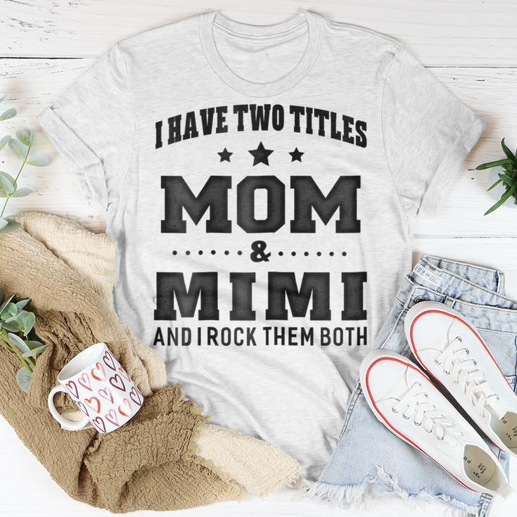 I Have Two Titles Mom & Mimi For Grandma Gift Gift For Womens Unisex T-Shirt Unique Gifts
