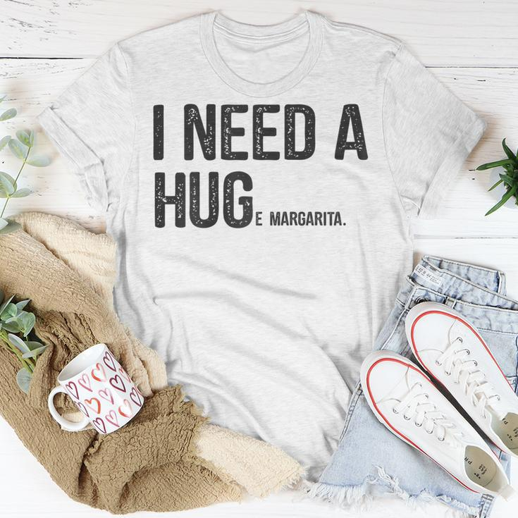 I Need A Huge Margarita I Need A Hug Drinking Graphic Gift For Womens Unisex T-Shirt Unique Gifts
