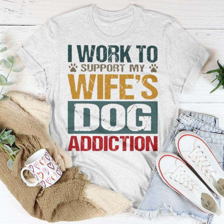 I Work To Support My Wife’S Dog Addiction Unisex T-Shirt Unique Gifts