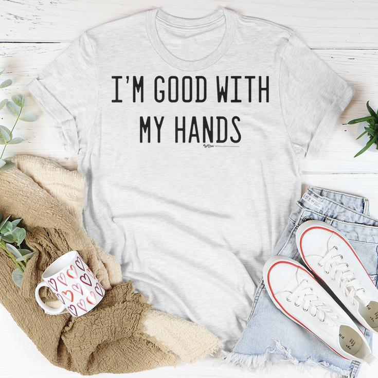 Im Good With My Hands Funny Mechanic Word Design Unisex T-Shirt Unique Gifts