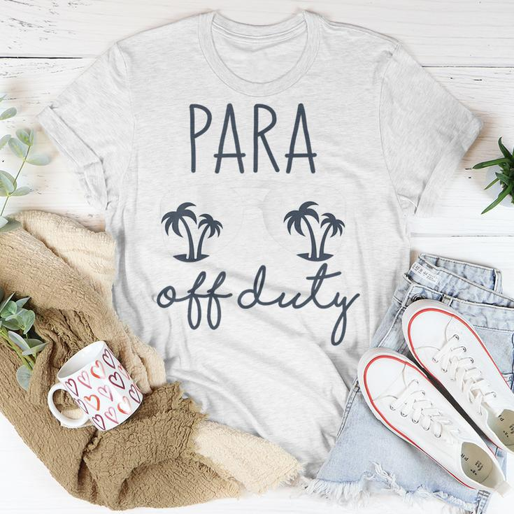 Last Day Of School Gift For Paraprofessional Para Off Duty Gift For Womens Unisex T-Shirt Unique Gifts