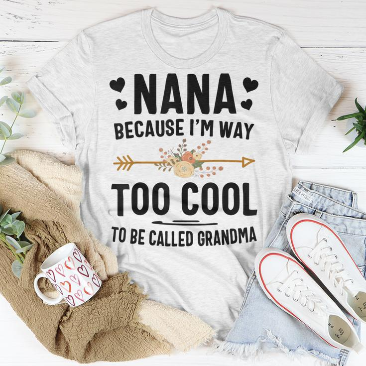 Nana Because Im Way Too Cool To Be Called Grandma Unisex T-Shirt Unique Gifts