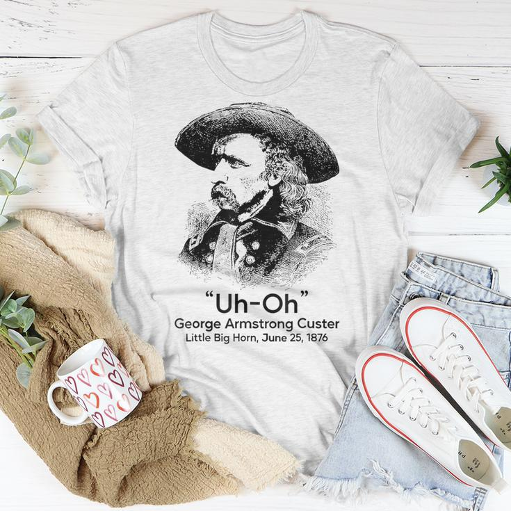 Uh Oh George Armstrong Custer Little Big Horn Unisex T-Shirt Unique Gifts