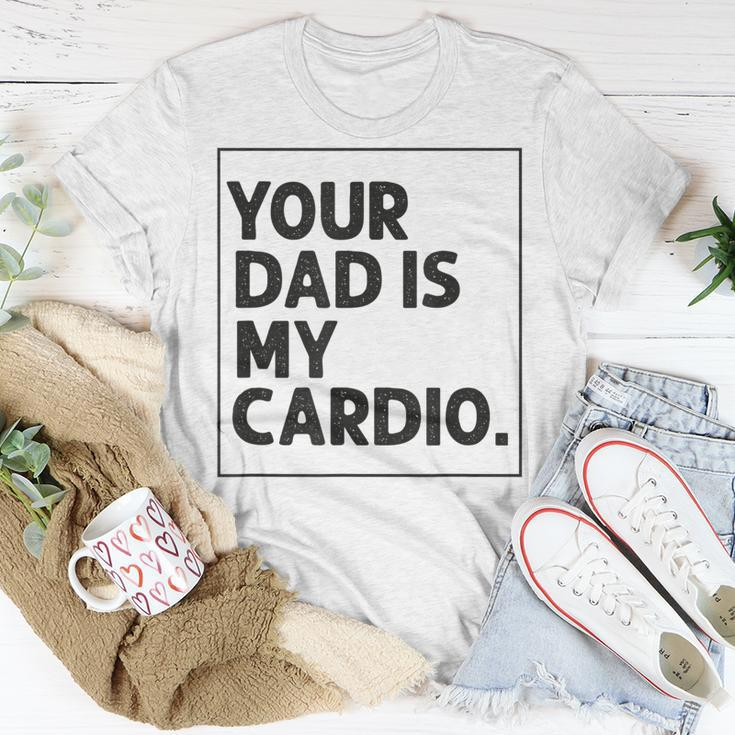 Your Dad Is My Cardio Funny Mothers Day For Wife Unisex T-Shirt Unique Gifts