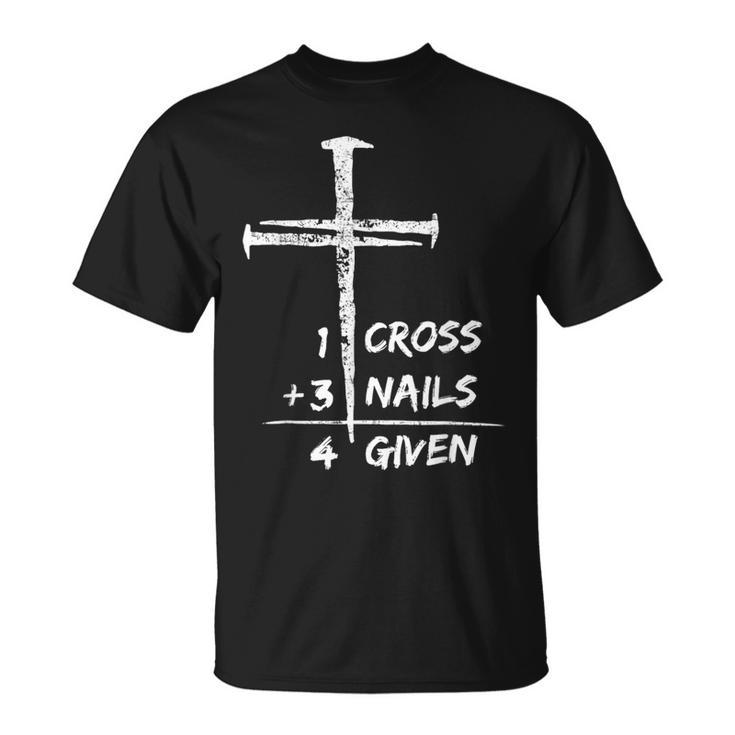 1 Cross 3 Nails Forgiven Christian Happy Easter Day  Unisex T-Shirt