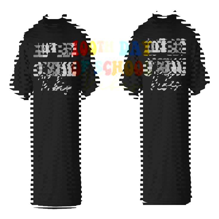 100Th Day Of School Vibes Teachers Kids 100 Days Of School T-shirt
