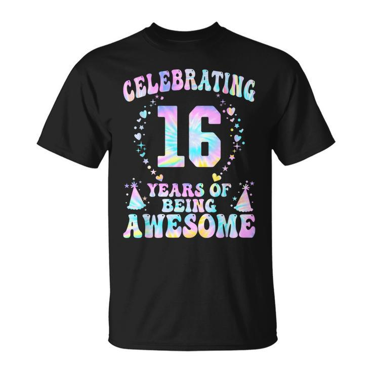 16 Years Of Being Awesome 16 Years Old Tie Dye 16Th Birthday Unisex T-Shirt