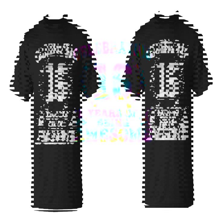 16 Years Of Being Awesome 16 Years Old Tie Dye 16Th Birthday Unisex T-Shirt