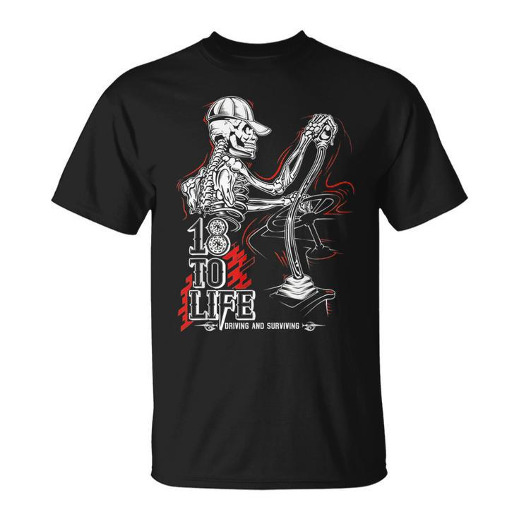 18 To Life Driving And Surviving Skeleton  Unisex T-Shirt
