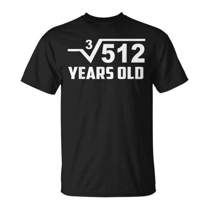 Cube Root Of 512 8 Years Old Birthday Square Rot Boy Girl T-shirt