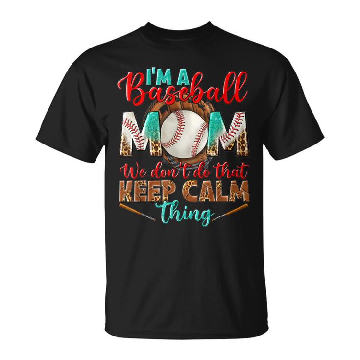 Im A Baseball Mom We Dont Do That Keep Calm Thing Leopard  Unisex T-Shirt