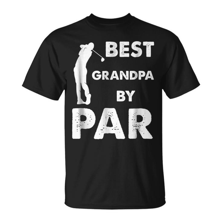 Fathers Day Best Grandpa By Par Funny Golf Gift Gift For Mens Unisex T-Shirt