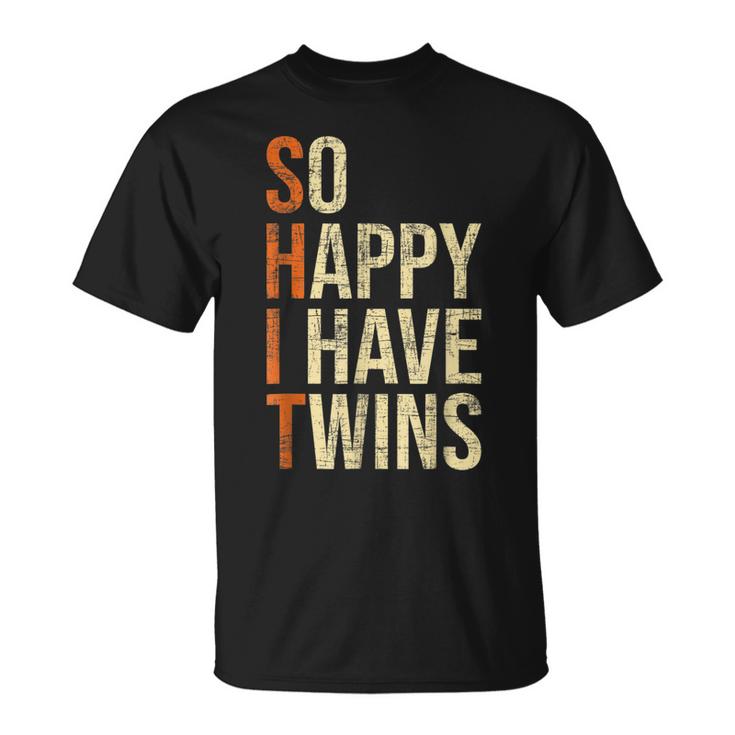So Happy I Have Twins Twin Dad Father Mother Of Twins Gift For Mens Unisex T-Shirt