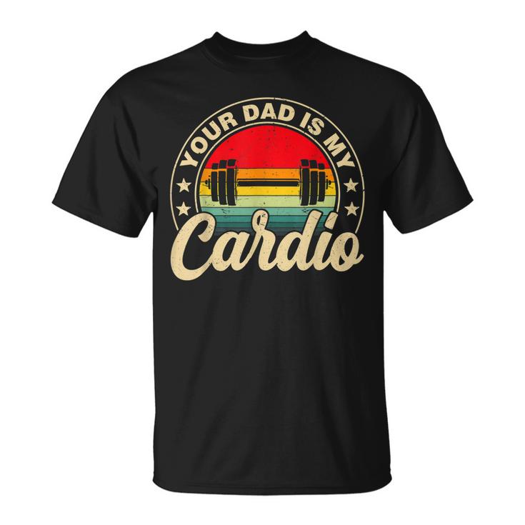 Your Dad Is My Cardio Vintage Funny Saying Sarcastic Unisex T-Shirt