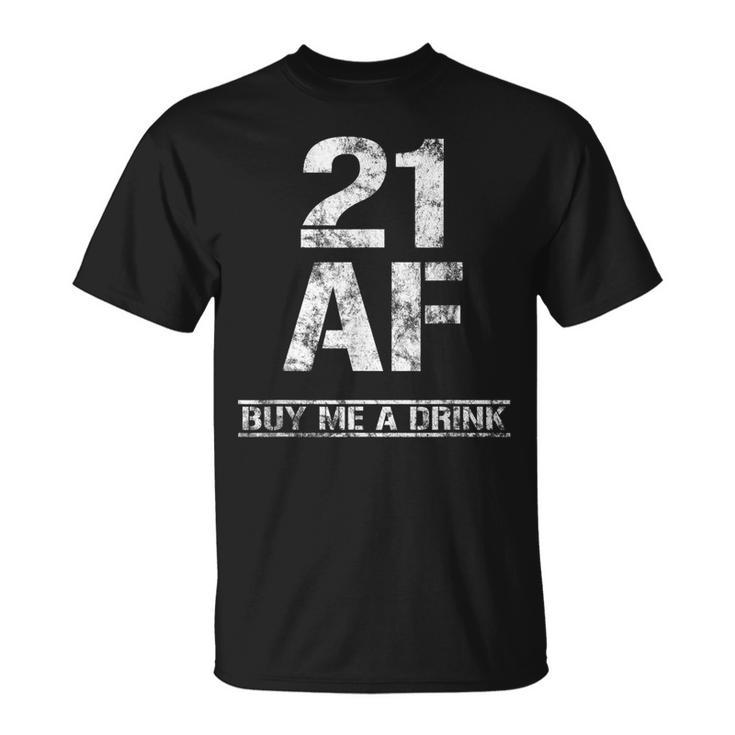 21 Af Buy Me A Drink  Funny 21St Birthday Gifts Shirt Unisex T-Shirt