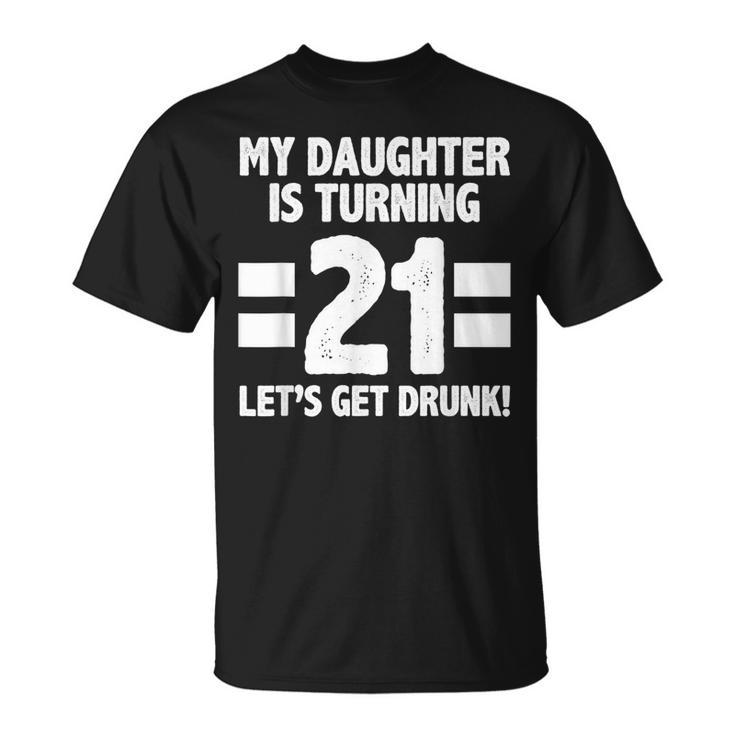 21St Birthday 21 Year Old Daughter Dad Mom Family Gift Unisex T-Shirt