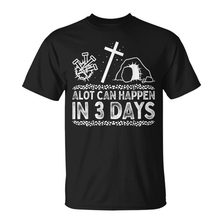 A Lot Can Happen In 3 Days Jesus Cross Christian Easter Day  Unisex T-Shirt