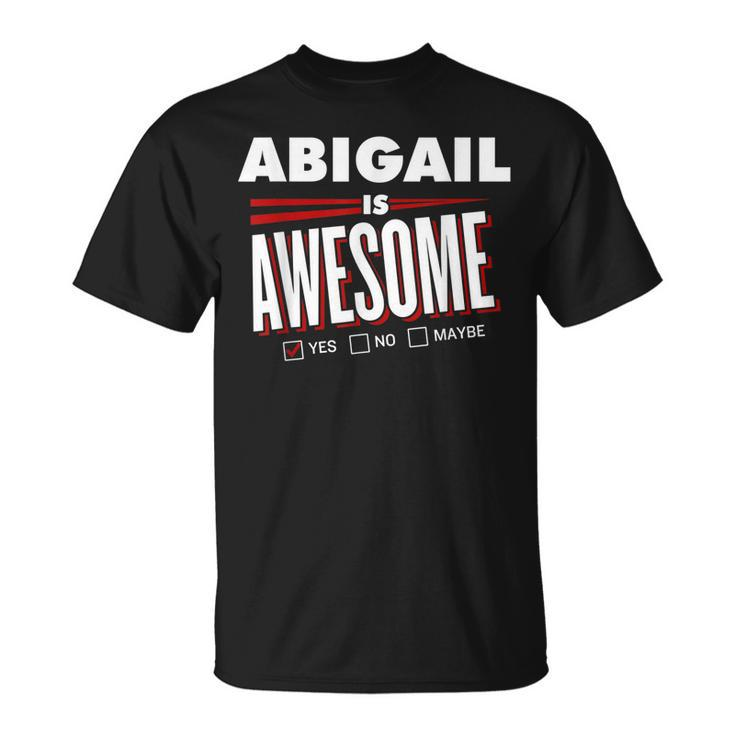 Abigail Is Awesome Family Friend Name Funny Gift Unisex T-Shirt