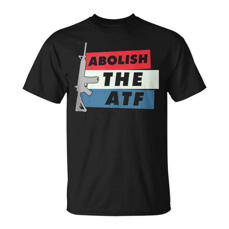 Abolish The Atf - 2A 2Nd Amendment Pro Gun  Unisex T-Shirt