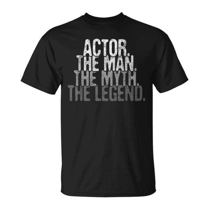 Actor The Man Myth Legend Drama Acting Lover Theater Unisex T-Shirt
