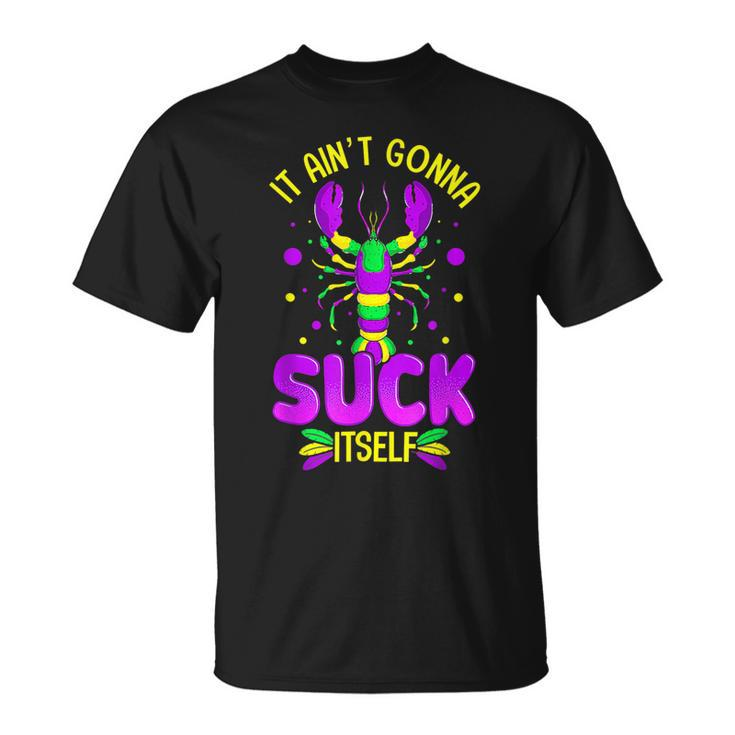 It Aint Going To Suck Itself Mardi Gras Crawfish T-shirt