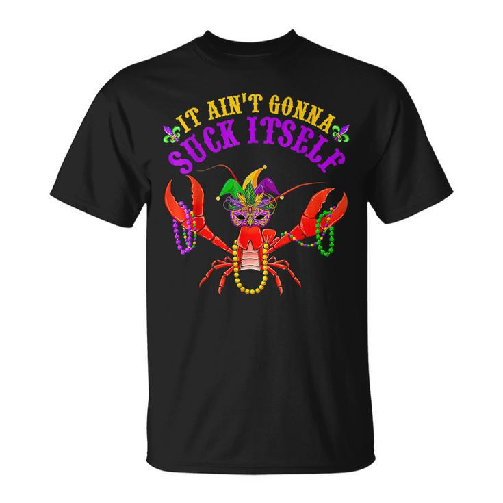 It Aint Gonna Suck Itself Crawfish Mardi Gras Costume T-shirt