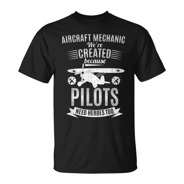 Aircraft Mechanic Humor Pilots Need Heroes Too Gift Unisex T-Shirt