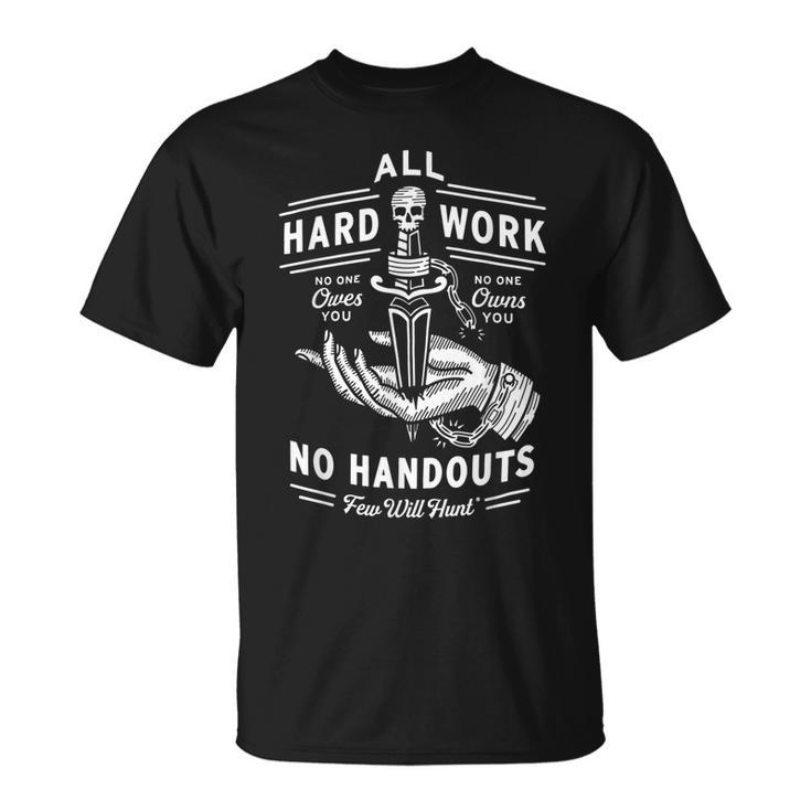 All Hard Work No Handouts Few Will-Hunt Apparel Unisex T-Shirt | Mazezy