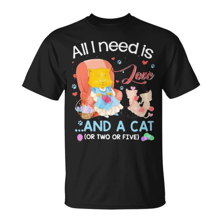 All I Need Is Love And A Cat Unisex T-Shirt