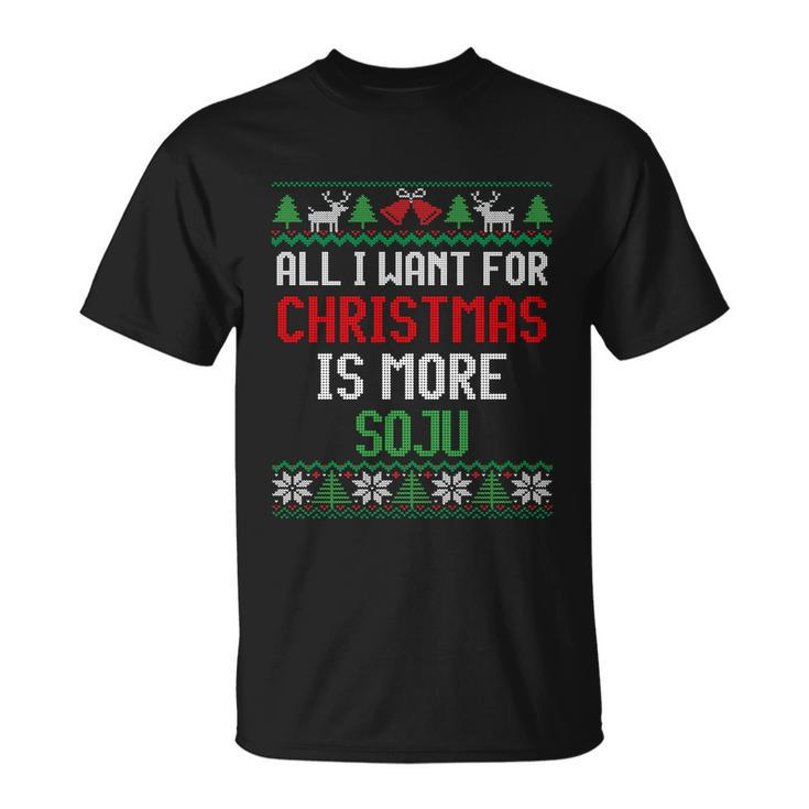 All I Want Is More Soju South Korean Alcohol Ugly Christmas Gift Unisex T-Shirt